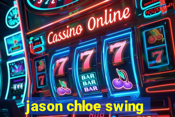 jason chloe swing